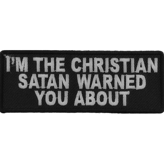 Patch (Iron-On/Sew-On) I'm The Christian Satan Warned You About Patch, Spiritual War, Jesus Christ 4"x1.5"