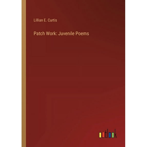 Patch Work: Juvenile Poems, (Paperback)