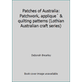 thumbnail image 1 of Pre-Owned Patches of Australia: Patchwork, applique´ & quilting patterns (Lothian Australian craft series) (Paperback) 0850915953 9780850915952, 1 of 1