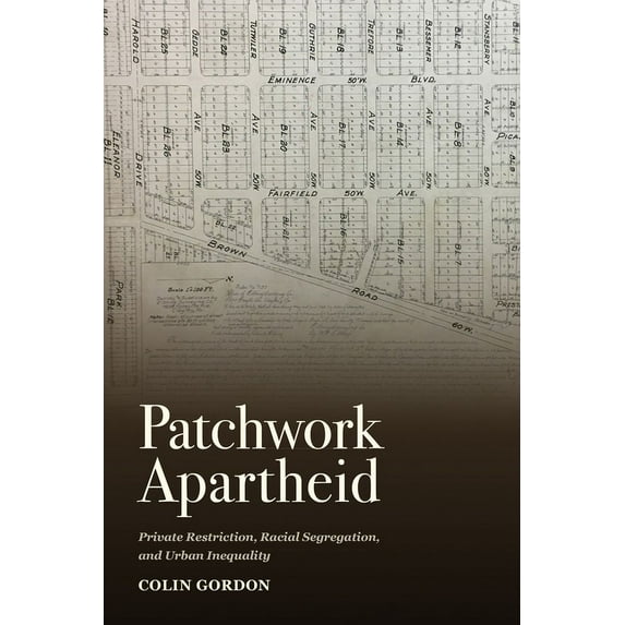 Patchwork Apartheid : Private Restriction, Racial Segregation, and Urban Inequality (Edition 1) (Paperback)