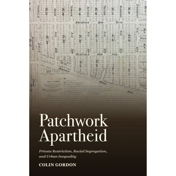 Pre-Owned Patchwork Apartheid: Private Restriction, Racial Segregation, and Urban Inequality (Paperback) by Colin Gordon