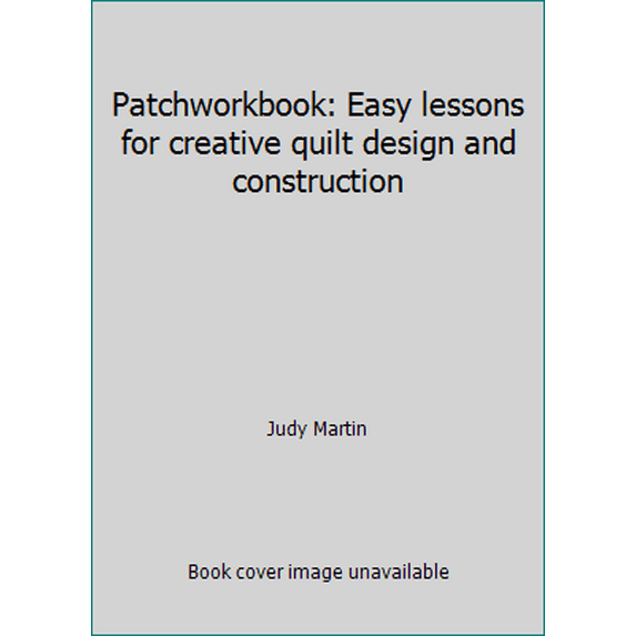 Pre-Owned Patchworkbook: Easy lessons for creative quilt design and construction (Paperback) 0684179458 9780684179452