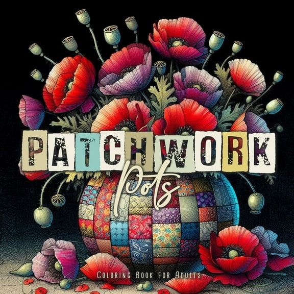 Patchwork Coloring Books Patchwork Pots Coloring Book for Adults: Plants in Pots Coloring Book for Adults Flowers Coloring Book for Adults - Patc, Book 4, (Paperback)