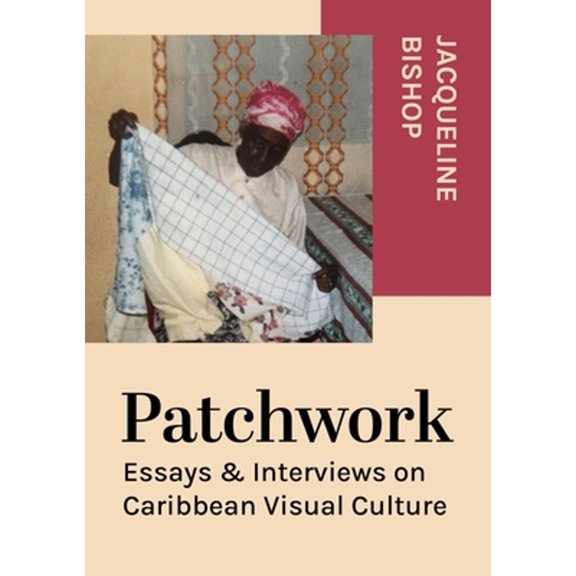 Pre-Owned Patchwork: Essays & Interviews on Caribbean Visual Culture (Paperback) by Jacqueline Bishop