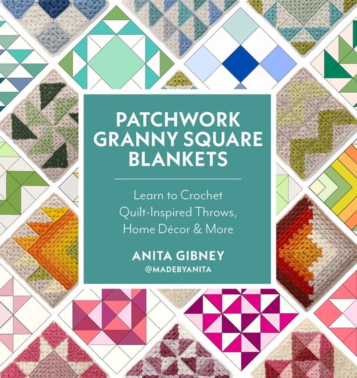 Patchwork Granny Square Blankets: Learn to Crochet Quilt-Inspired Throws, Home DÃ©cor & More, (Paperback)