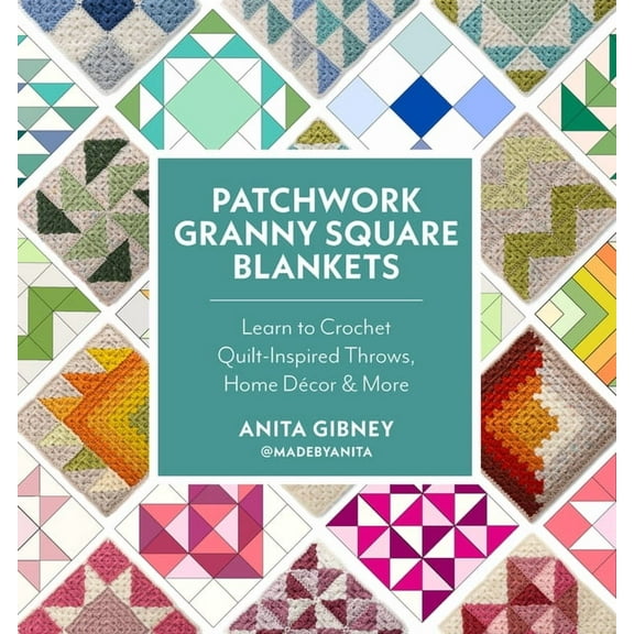 Patchwork Granny Square Blankets: Learn to Crochet Quilt-Inspired Throws, Home Dcor & More, (Paperback)