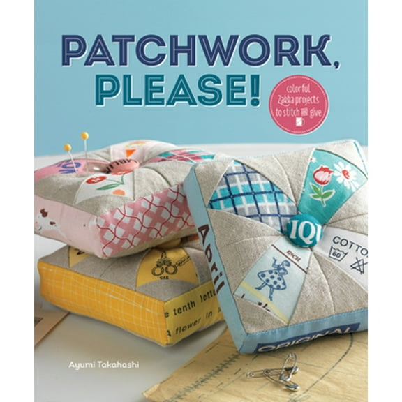 Pre-Owned Patchwork, Please!: Colorful Zakka Projects to Stitch and Give (Paperback) 1596685999 9781596685994
