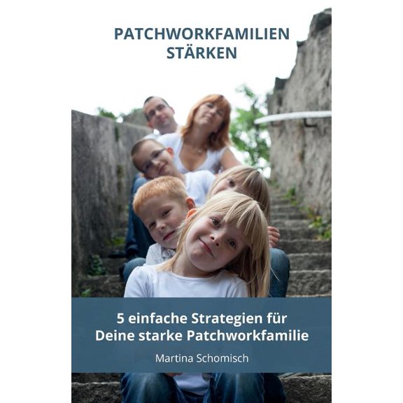 Patchworkfamilien-staerken: 5 einfache Strategien fuer Deine Patchworkfamilie (Paperback)
