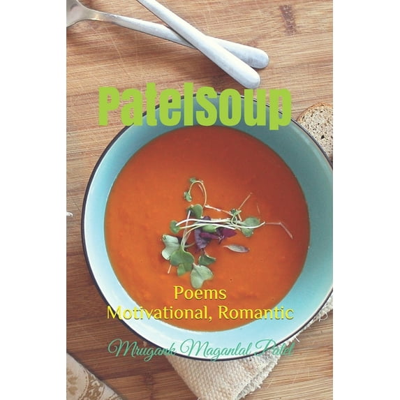 PatelSoup: Poems Motivational, Romantic, (Paperback)