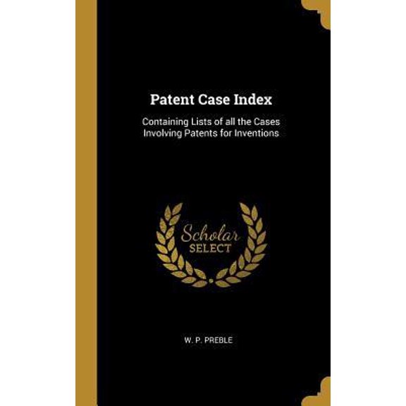 Patent Case Index: Containing Lists of All the Cases Involving Patents for Inventions Hardcover