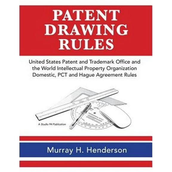 Patent Drawing Rules: Patent Drawing Rules of the United States Patent and Trademark Office and the World Intellectual Property Organization; Domestic, PCT and the Hague Agreement on the Registrations