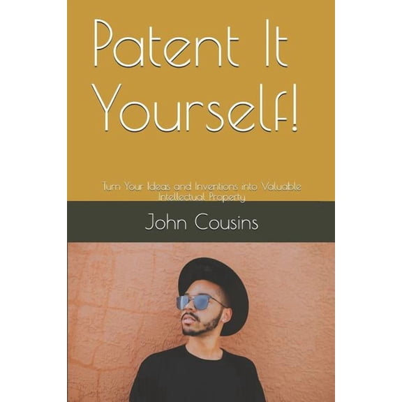 Patent It Yourself!: Turn Your Ideas and Inventions Into Valuable Intellectual Property