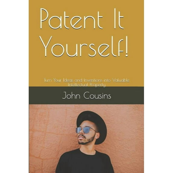 Patent It Yourself!: Turn Your Ideas and Inventions Into Valuable Intellectual Property