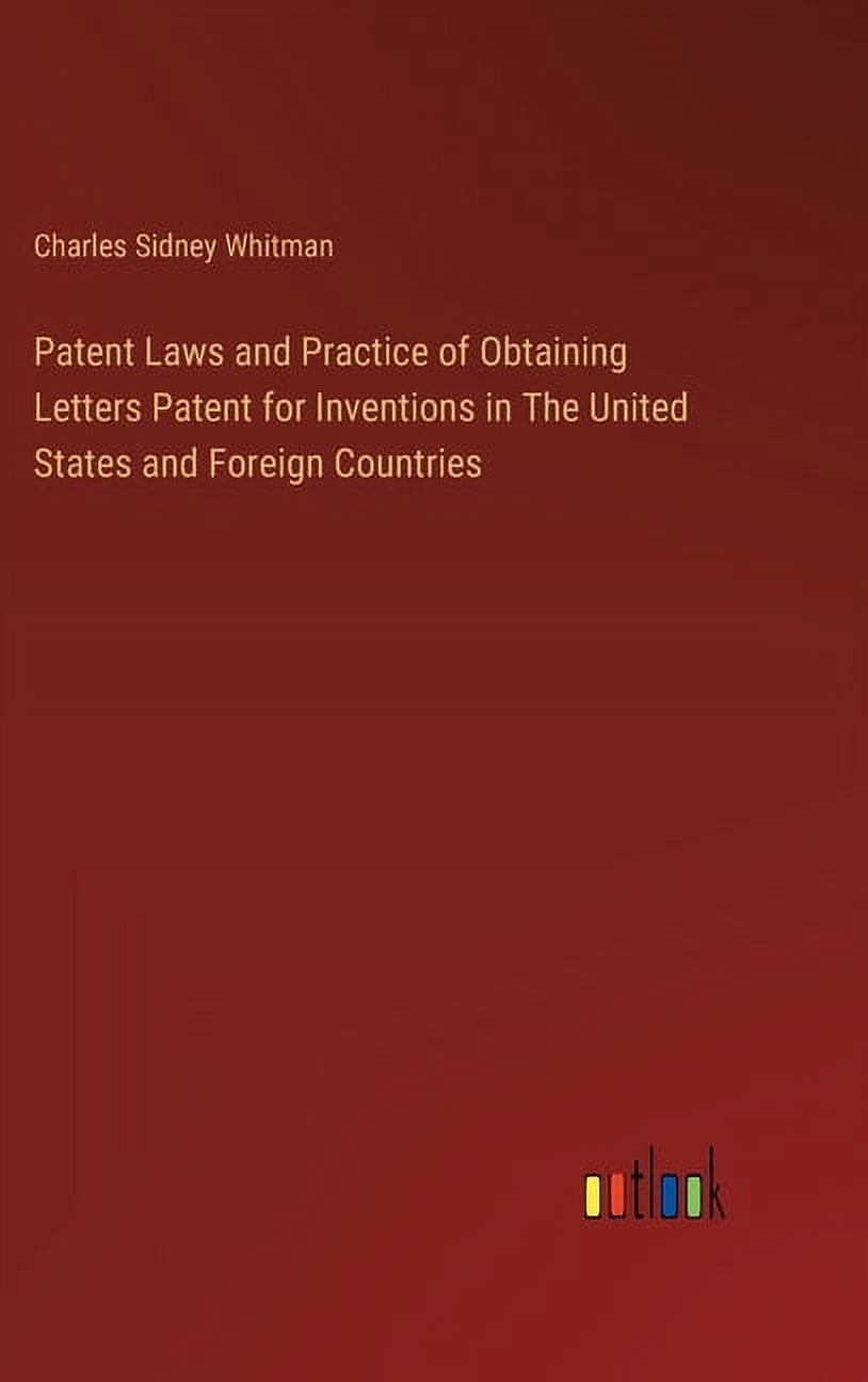 Patent Laws and Practice of Obtaining Letters Patent for Inventions in The United States and Foreign Countries (Hardcover)