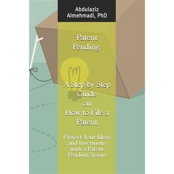 Pre-Owned Patent Pending: A Step by Step Guide on How to File a Patent: Protect Your Ideas and Inventions with a Patent Pending Status (Paperback)