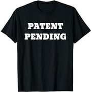 Patent Pending Shirt for the truest original person