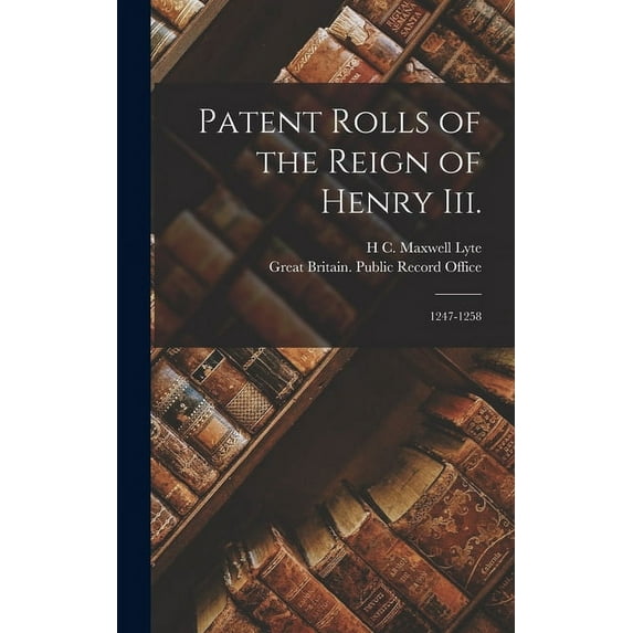 Patent Rolls of the Reign of Henry Iii.: 1247-1258 (Hardcover)