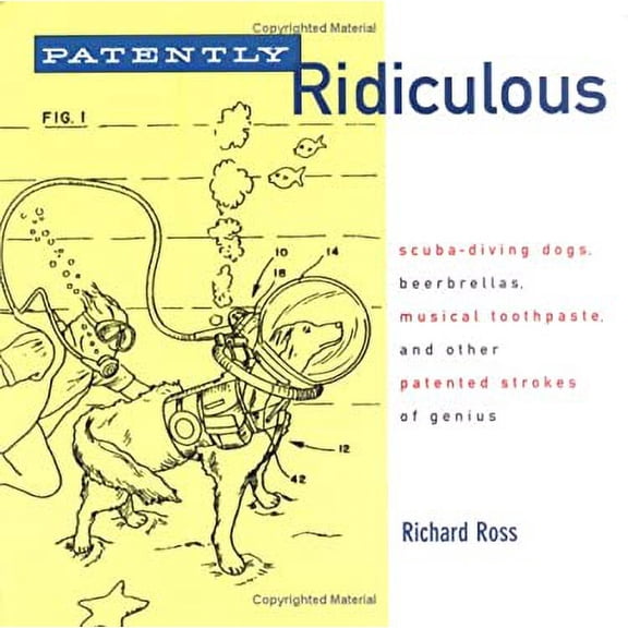 Pre-Owned Patently Ridiculous: Scuba-Diving Dogs, Beerbrellas, Musical Toothpaste, and Other Patented Strokes of Genius Paperback