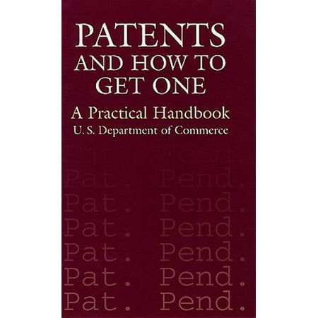Patents and How to Get One : A Practical Handbook