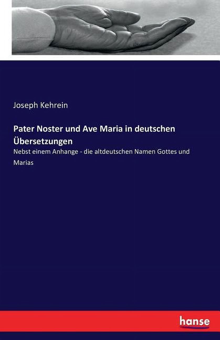 Pater Noster und Ave Maria in deutschen Ã bersetzungen: Nebst einem ...