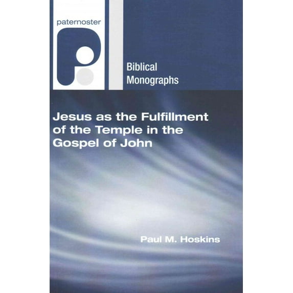 Paternoster Biblical Monographs: Jesus as the Fulfillment of the Temple in the Gospel of John (Paperback)