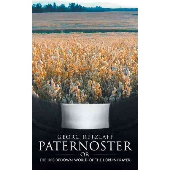 Paternoster : Or: the Upsidedown World of the Lord's Prayer