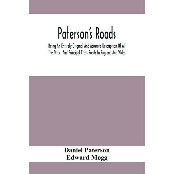 Paterson'S Roads; Being An Entirely Original And Accurate Description Of All The Direct And Principal Cross Roads In Eng, (Paperback)