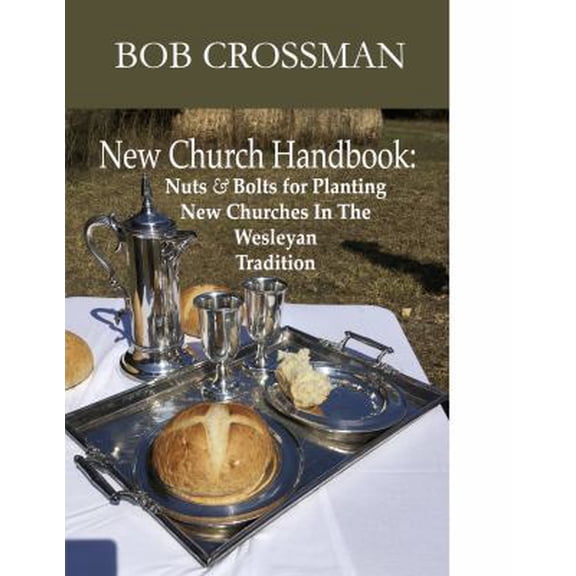 Pre-Owned New Church Handbook: Nuts & Bolts for Planting New Churches In The Wesleyan Tradition (Paperback) 0999657801 9780999657805