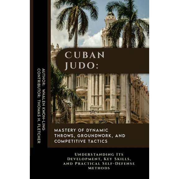 The Path of the Blade: Exploring the Mas Cuban Judo: Mastery of Dynamic Throws, Groundwork, and Competitive Tactics: Understanding Its Development, Key Skills, a, Book 11, (Paperback)