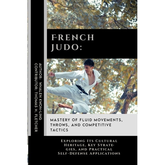 The Path of the Blade: Exploring the Mas French Judo: Mastery of Fluid Movements, Throws, and Competitive Tactics: Exploring Its Cultural Heritage, Key Strategie, Book 6, (Paperback)
