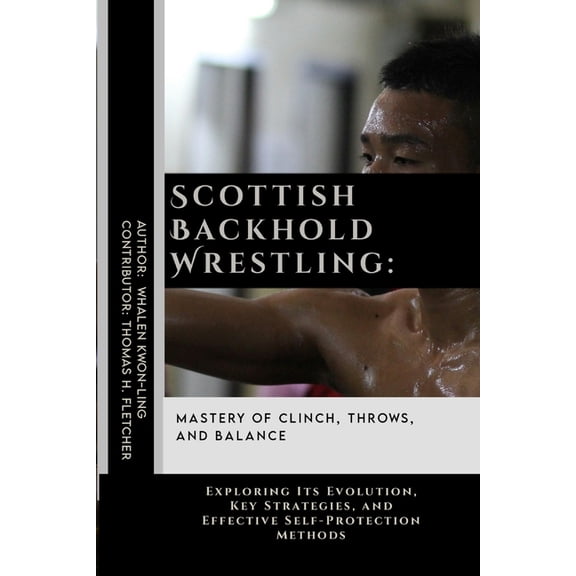The Path of the Blade: Exploring the Mas Scottish Backhold Wrestling: Mastery of Clinch, Throws, and Balance: Exploring Its Evolution, Key Strategies, and Effect, Book 1, (Paperback)