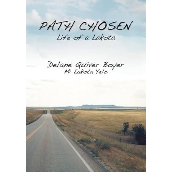 Pre-Owned Path Chosen: Mi Lakota Yelo (Hardcover 9781483671352) by Delane Quiver Boyer