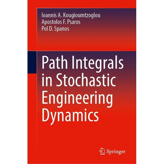 Path Integrals in Stochastic Engineering Dynamics, (Hardcover)