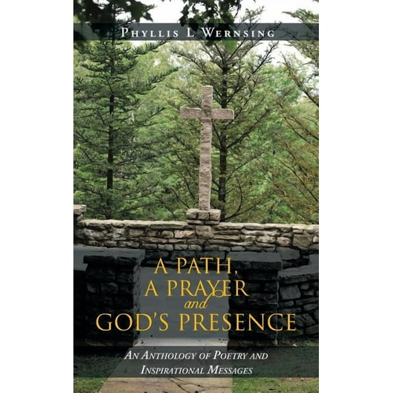 Path, a Prayer and God's Presence : An Anthology of Poetry and Inspirational Messages