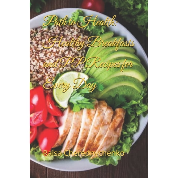 Path to Health: Healthy Breakfasts and PP Recipes for Every Day, (Paperback)
