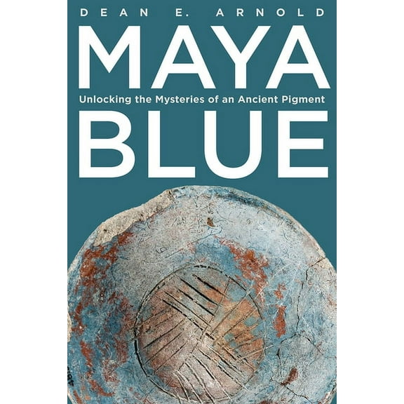 Path to Open Maya Blue: Unlocking the Mysteries of an Ancient Pigment, (Hardcover)