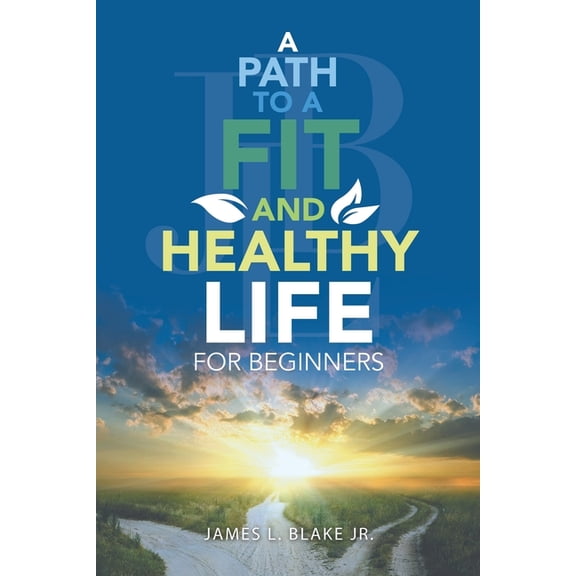 A Path to a Fit and Healthy Life for Beginners, (Paperback)