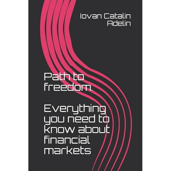Path to freedom. Everything you need to know about financial markets (Paperback)