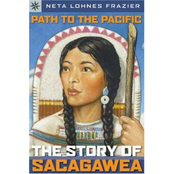 Pre-Owned Path to the Pacific: The Story of Sacagawea (Paperback) 1402741383 9781402741388