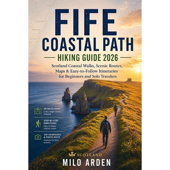 The Pathfinder Trails Fife Coastal Path Hiking Guide 2026: Scotland Coastal Walks, Scenic Routes, Maps & Easy-to-Follow Itineraries for Beginn, Book 5, (Paperback)