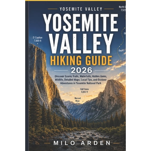 The Pathfinder Trails Yosemite Valley Hiking Guide 2026: Discover Scenic Trails, Waterfalls, Hidden Gems, Wildlife, Detailed Maps, Local Tips,, Book 34, (Paperback)