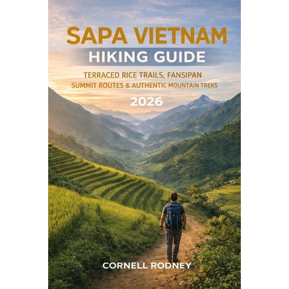 Pathfinder Travel and Adventure Guides Sapa Vietnam Hiking Guide 2026: Terraced Rice Trails, Fansipan Summit Routes & Authentic Mountain Treks, Book 73, (Paperback)