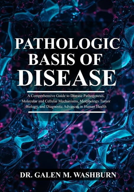 Pathologic Basis of Disease: A Comprehensive Guide to Disease Pathogenesis, Molecular and Cellular Mechanisms, Morpholog, (Paperback)