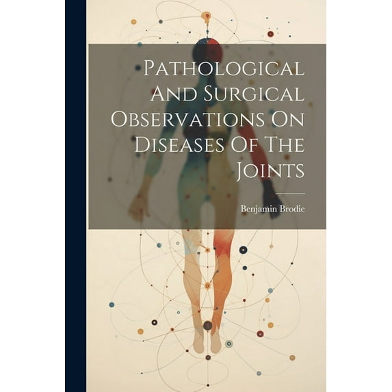 Pathological And Surgical Observations On Diseases Of The Joints (Paperback)