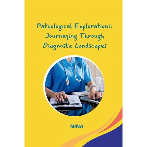 Pathological Explorations: Journeying Through Diagnostic Landscapes, (Paperback)