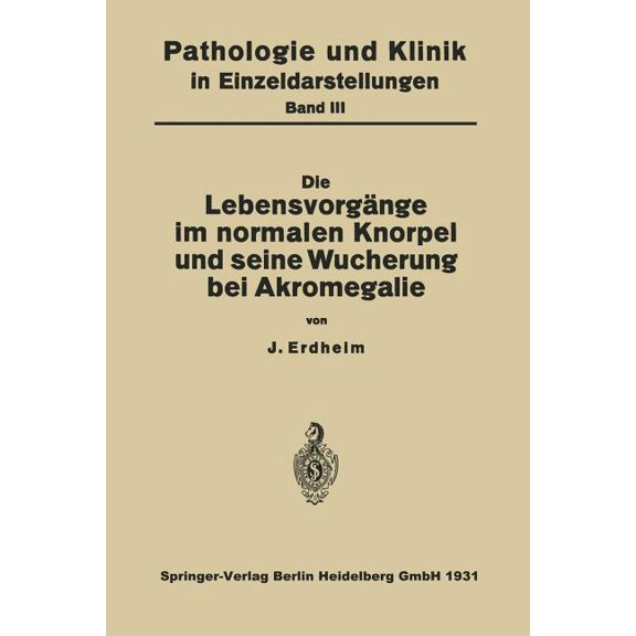 Pathologie Und Klink in Einzeldarstellun Die Lebensvorgnge Im Normalen Knorpel Und Seine Wucherung Bei Akromegalie, Book 3, (Paperback)