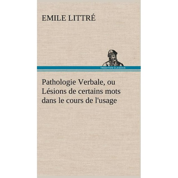 Pathologie Verbale, ou Lésions de certains mots dans le cours de l'usage (Hardcover)