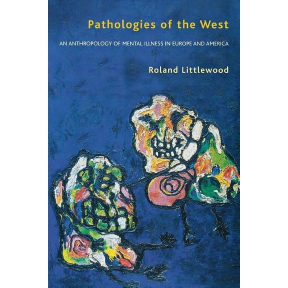 Pathologies of the West: An Anthropology of Mental Illness in Europe and America, (Paperback)