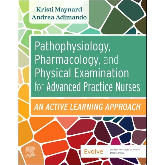 Pathophysiology, Pharmacology, and Physical Examination for Advanced Practice Nurses: An Active Learning Approach, (Paperback)