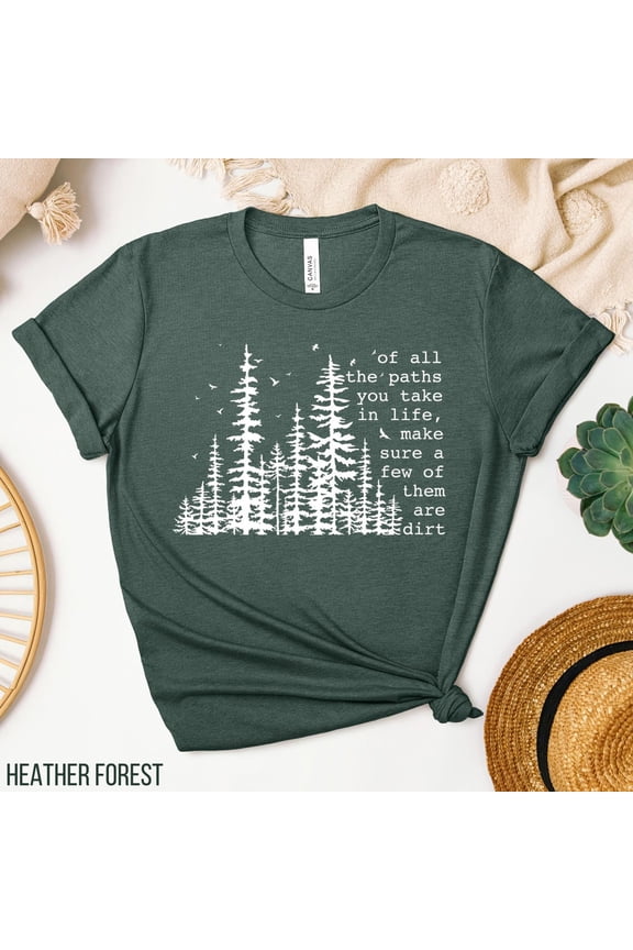 Of All The Paths You Take Shirt, Camping Shirt, Hiking Shirt, Outdoors Shirt, Camping Tees, Forest Shirt, Backpacking Shirt, Wildlife Shirt All Size S-5Xl